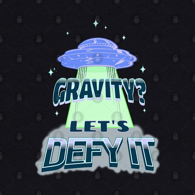 Gravity? Let's Defy it Space Travel T-shirt and Stickers by Aurora X